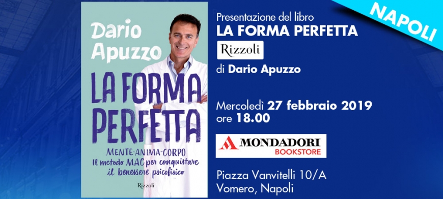 Presentazione del libro LA FORMA PERFETTA di Dario Apuzzo  Mercoledì 27 febbraio 2019 ore 18.00  MONDADORI BOOKSTORE Piazza Vanvitelli 10A Vomero, Napoli